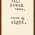 Image with quote: "Fall Seven Times, Stand Up Eight"